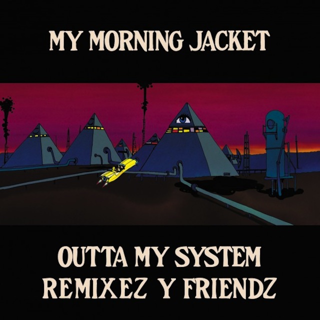 My Morning Jacket Outta My System Remixes