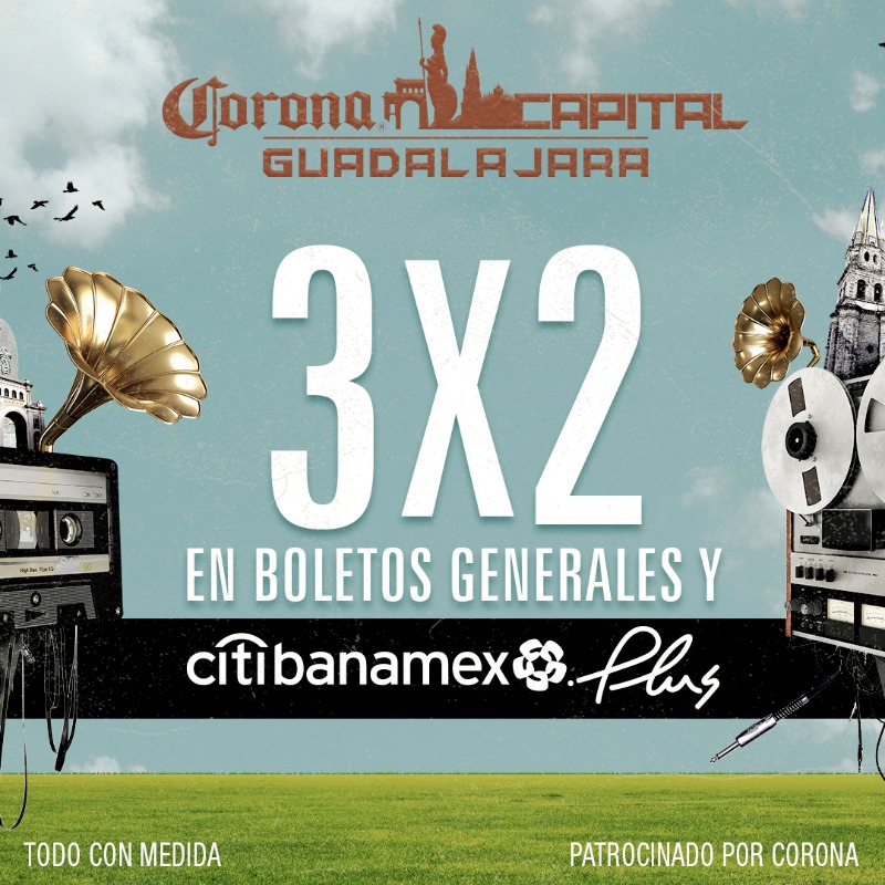 Corona Capital Guadalajara ¡Aaaah! ¡Boletos 3x2 para el Corona Capital Guadalajara! ¡Corraaaaan!