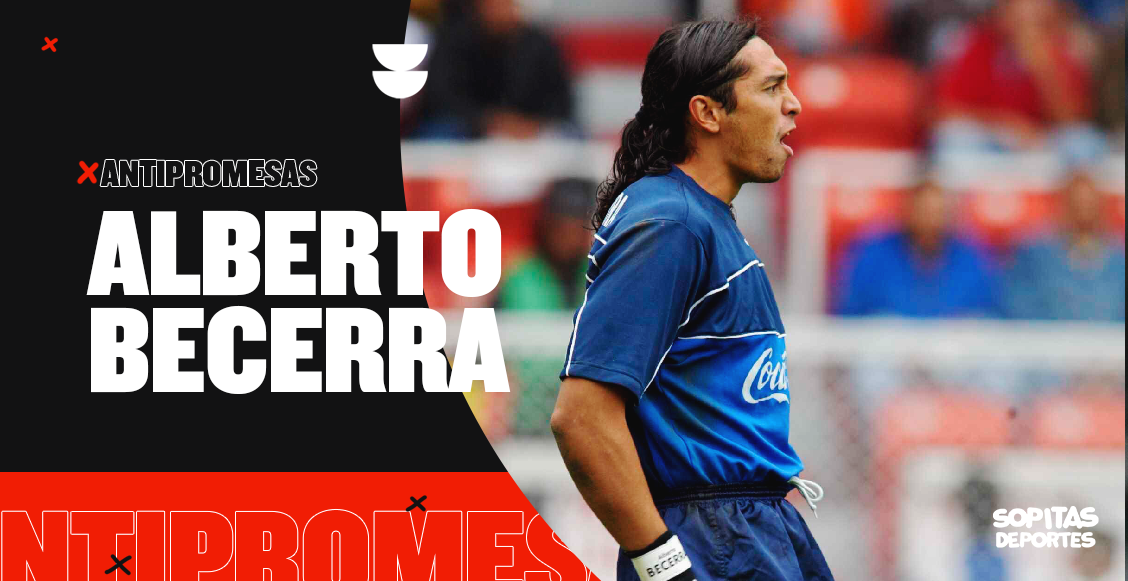 Hoy en las antirpomesas: Alberto Becerra, el portero que hacía temblar al América