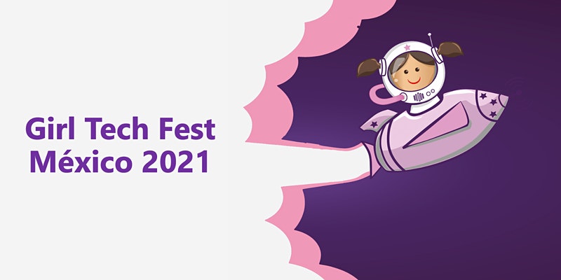 Esta todo listo para Girl Tech Fest 2021 y aquí te contamos los detalles