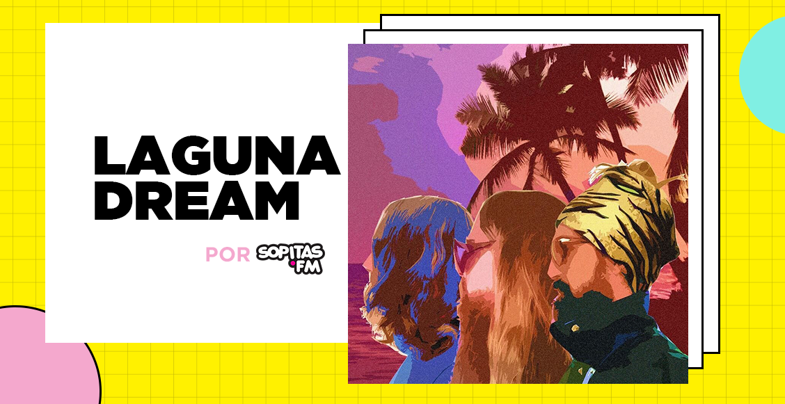¿Por qué Laguna Dream es la banda ideal para los fans del pop y la psicodelia?