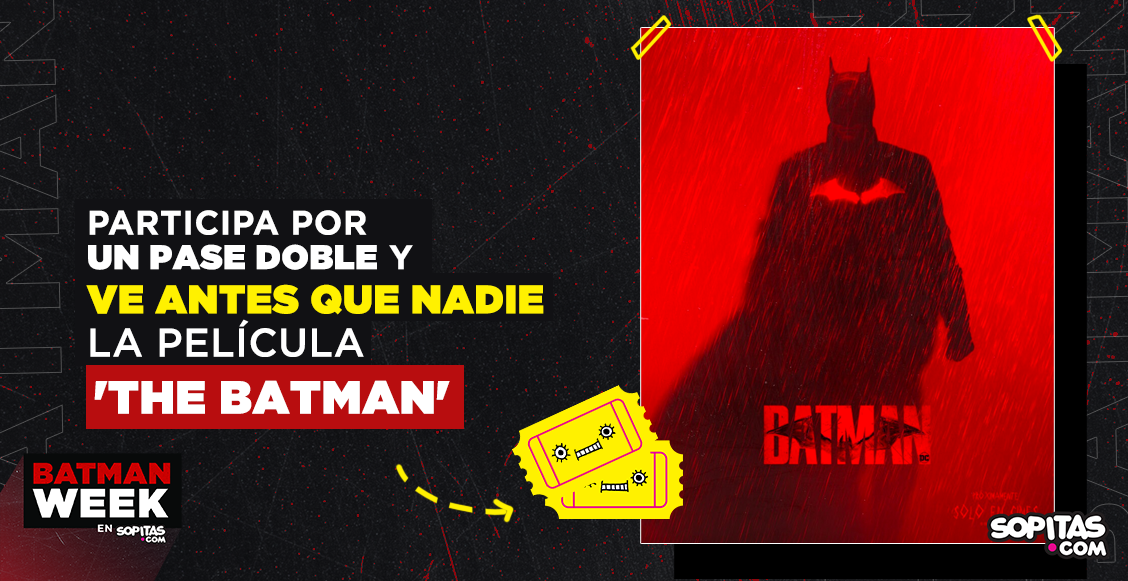 Sopitas.com te lleva a ver 'The Batman' antes que nadie