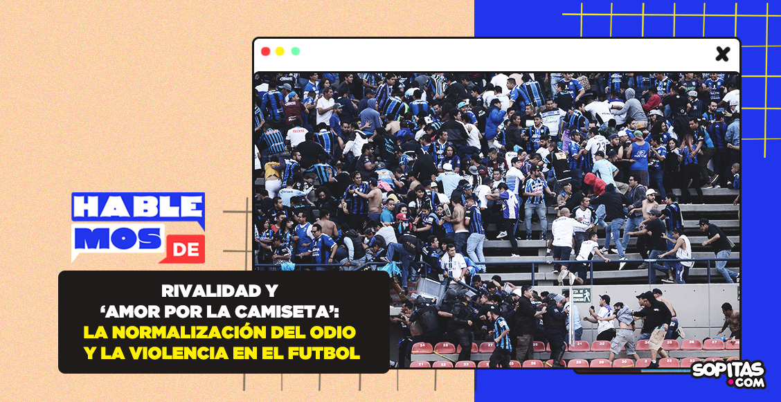 Rivalidad y ‘amor por la camiseta’: La normalización del odio y la violencia en el futbol