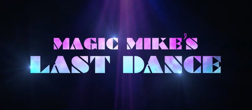 Con todo y tráiler: Lo que sabemos de 'Magic Mike's Last Dance'