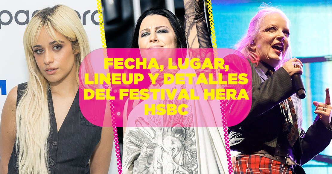 Evanescence, Garbage, Camila Cabello y más: Fecha, lugar, cartel, boletos y todos los detalles del festival Hera HSBC