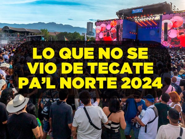 Más allá de la música: Lo que no se vio de Tecate Pa’l Norte 2024