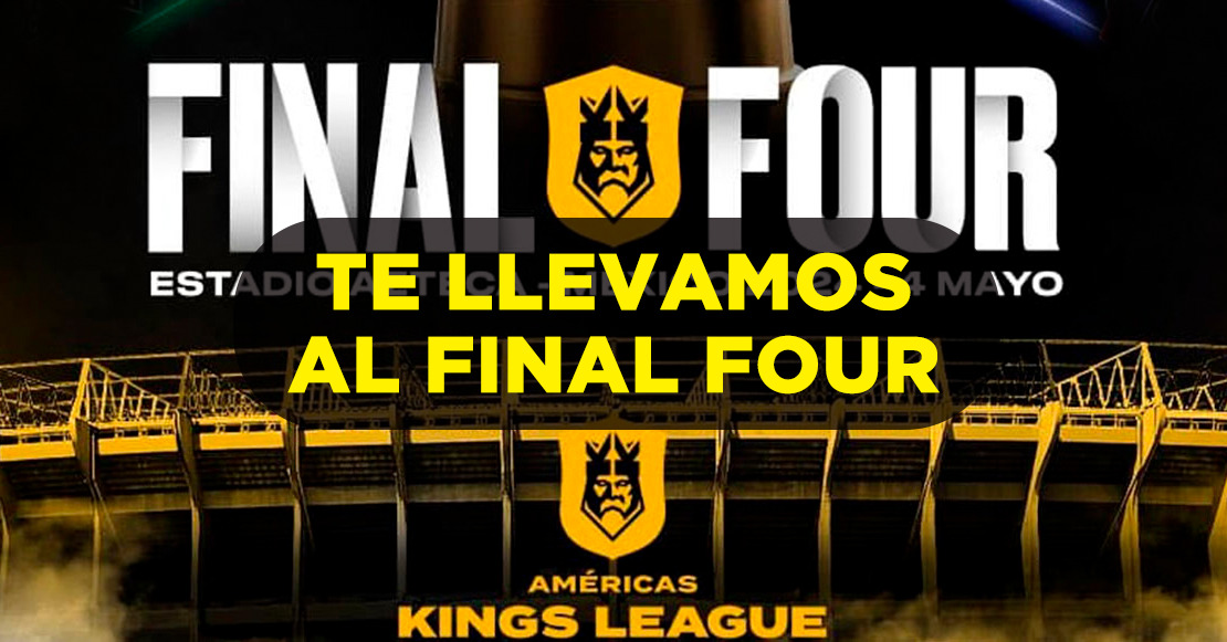 Pásale a la boletiza para ir gratis al Final Four de la Kings League en el Estadio Azteca