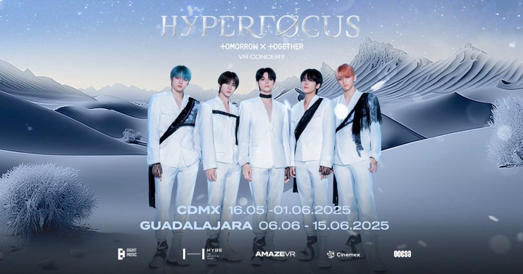 HYPERFOCUS: TOMORROW X TOGETHER VR CONCERT / BIGHIT Music, OCESA, Cinemex 