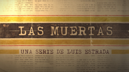 Checa el primer avance de la serie 'Las muertas' de Luis Estrada en Netflix