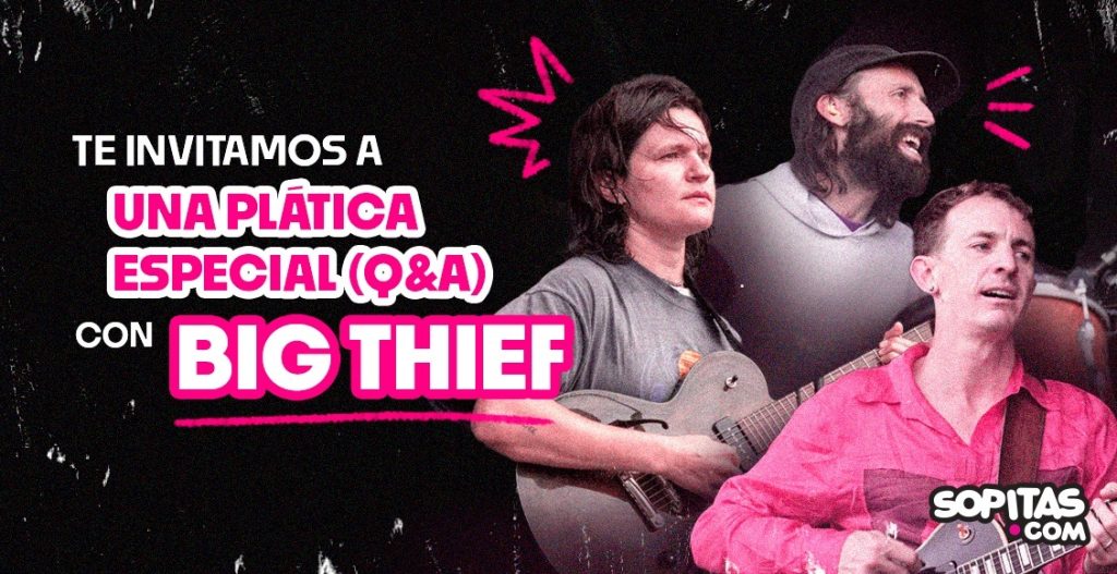 platica exclusiva big thief cdmx