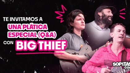 platica exclusiva big thief cdmx