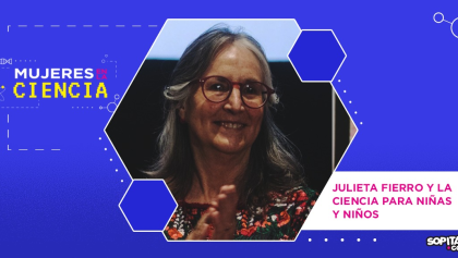 Mujeres en la Ciencia: Julieta Fierro y la ciencia para niñas y niños