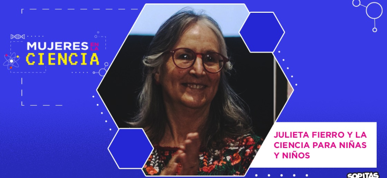Mujeres en la Ciencia: Julieta Fierro y la ciencia para niñas y niños