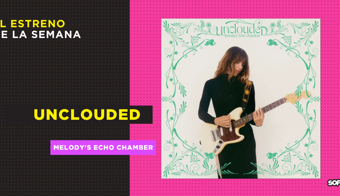 5 claves sobre ‘Unclouded’, el nuevo disco de Melody’s Echo Chamber