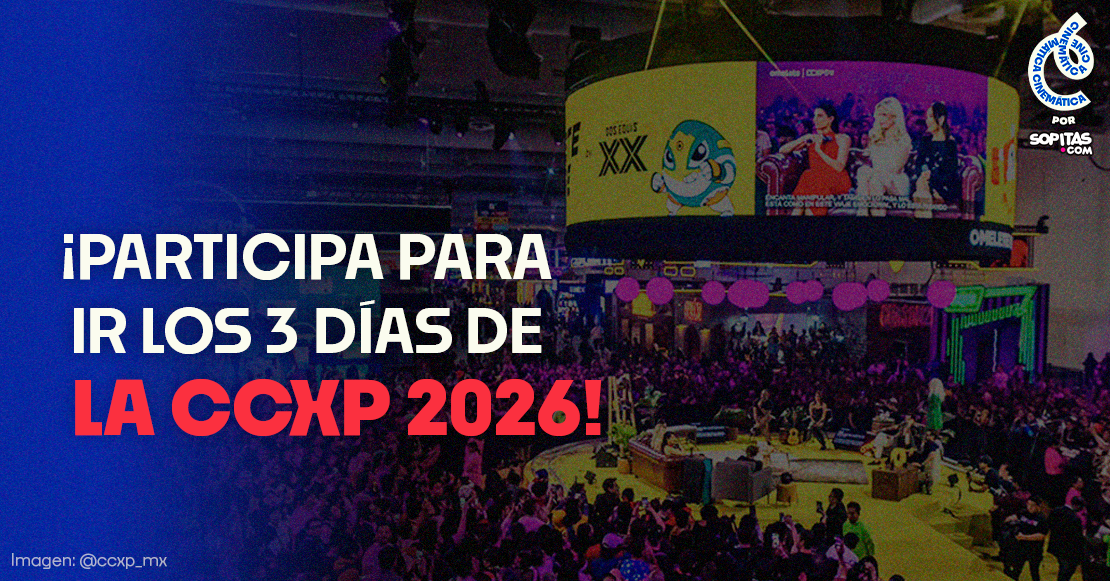CCXPMX: Te llevamos a la CCXP México 2026 (los 3 días) con un acompañante