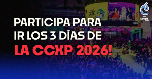CCXPMX: Te llevamos a la CCXP México 2026 (los 3 días) con un acompañante