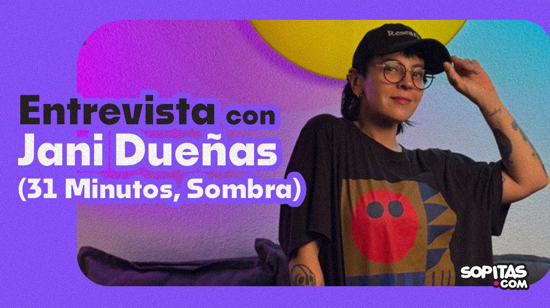 Entrevista con Jani Dueñas: “Si no fuera por 31 Minutos, mi vida no sería la que es hoy”