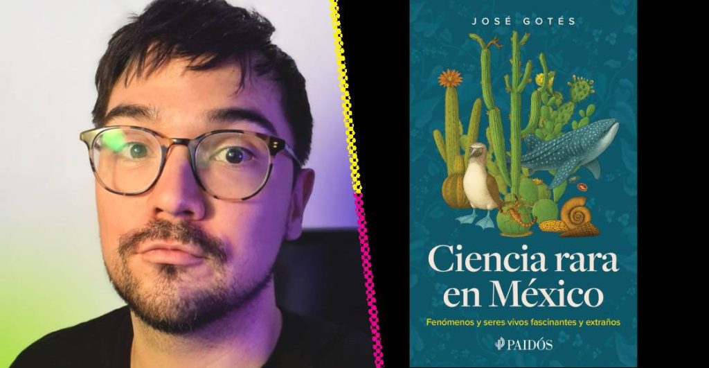 Ciencia rara en México: el libro de José Gotés que mezcla divulgación, humor y rarezas mexicanas