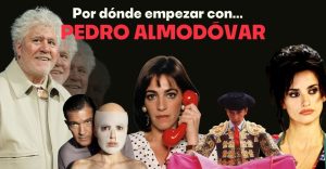 ¿Por dónde empezar con las películas de Pedro Almodóvar?