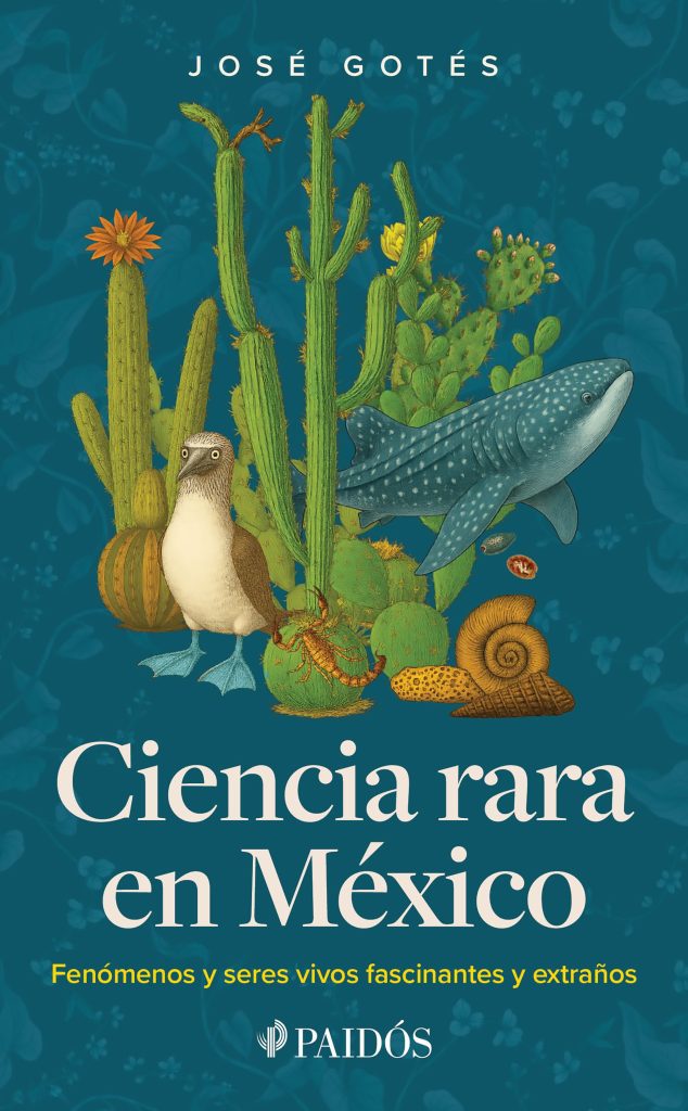 Ciencia rara en México: el libro de José Gotés que mezcla divulgación, humor y rarezas mexicanas