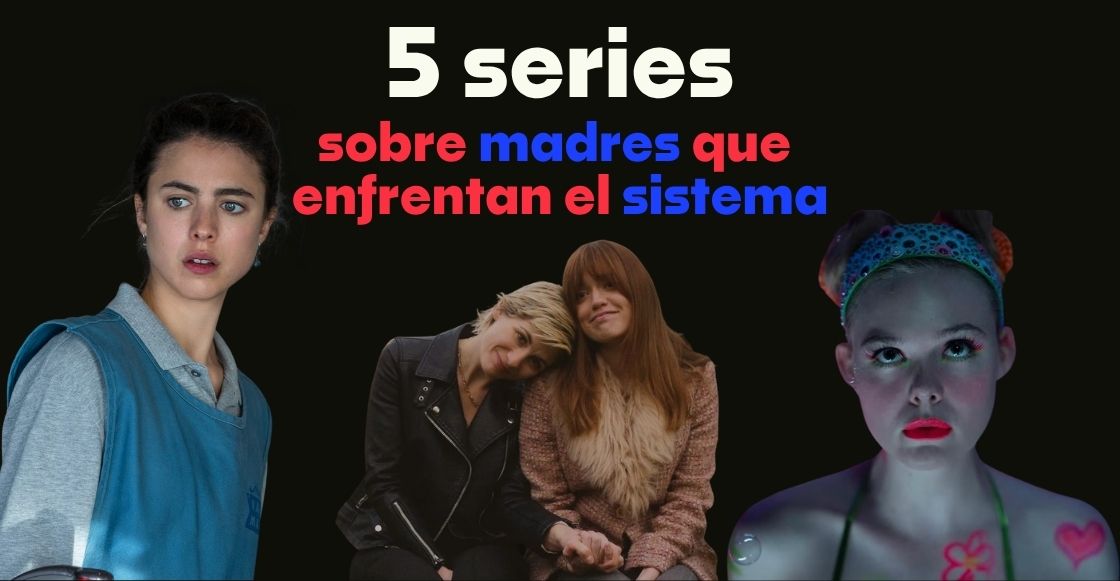 5 series sobre mamás que luchan o se enfrentan contra el sistema