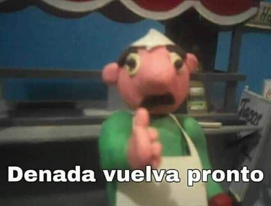 De nada vuelva pronto meme