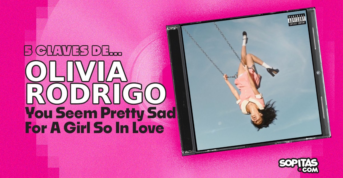 olivia-rodrigo-you-seem-pretty-sad-for-a-girl-so-in-love-resena-disco