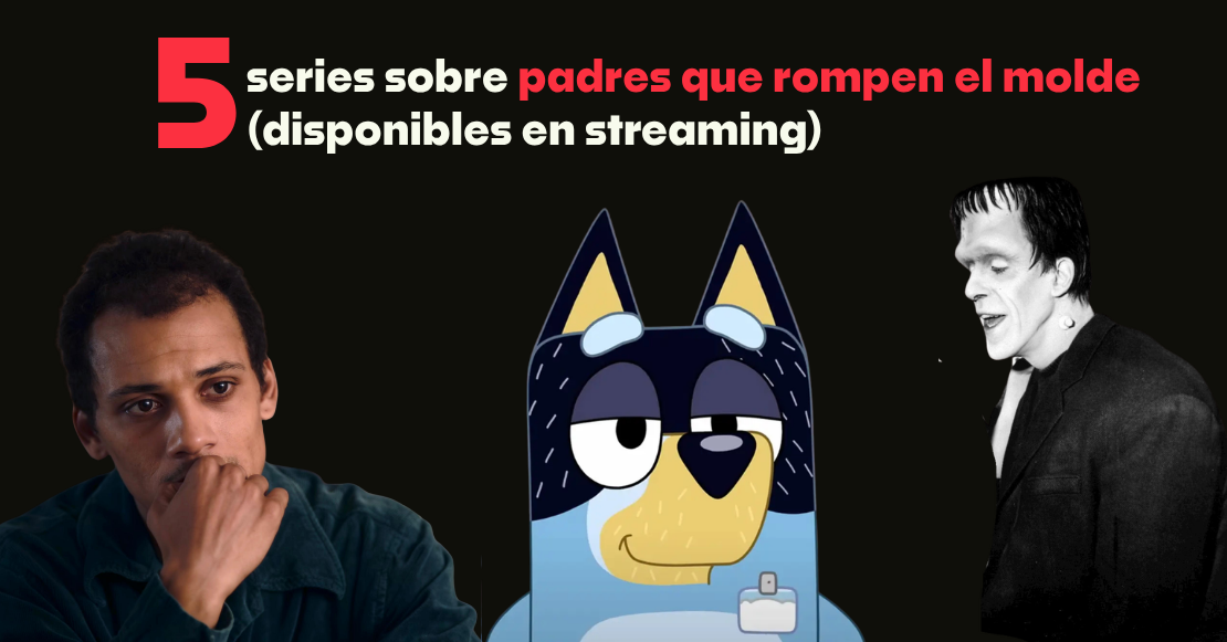 5 series sobre papás que rompen moldes (para ver en streaming)