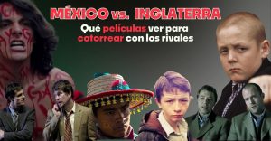 México vs. Inglaterra: películas para conocer mejor a los rivales