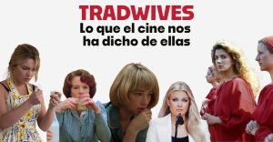 Las guerras culturales: Lo que el cine nos ha dicho sobre las tradwives