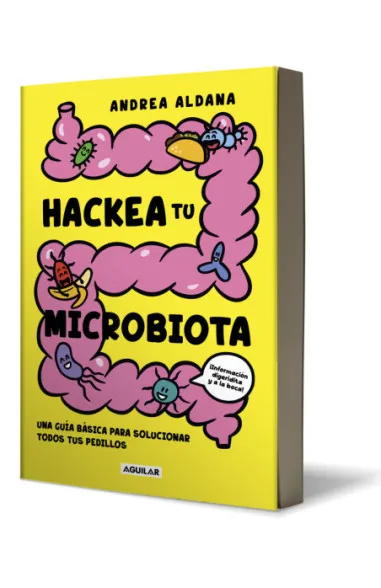 Portada del libro Hackea tu microbiota de la nutrióloga Andrea Aldana, editado por Aguilar, con diseño en fondo amarillo e ilustraciones animadas de intestinos y bacterias.