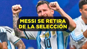 Messi se retira de la Selección Argentina