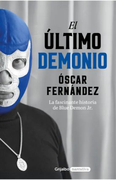 Portada del libro El Último Demonio escrito por Óscar Fernández y editado por Grijalbo, con la imagen de Blue Demon Jr.