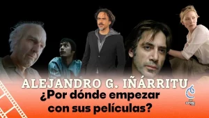 ¿Por dónde empezar con las películas de Alejandro González Iñárritu?