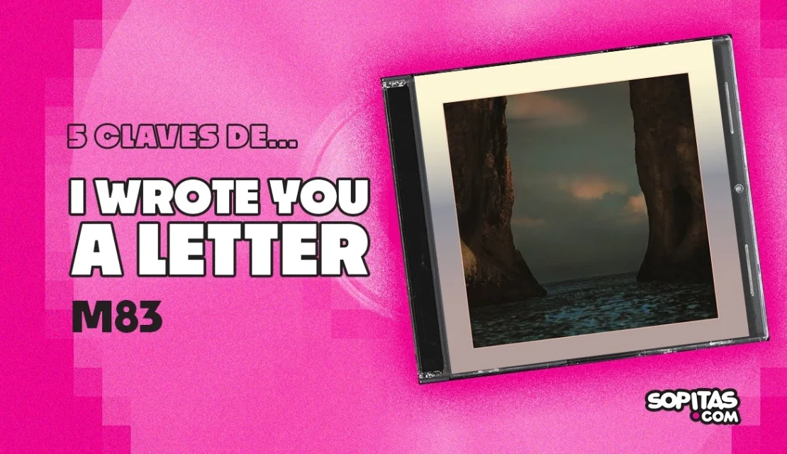 5 claves sobre ‘I Wrote You A Letter’, el nuevo disco de M83
